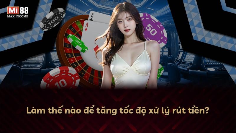 Làm thế nào để tăng tốc độ xử lý rút tiền?