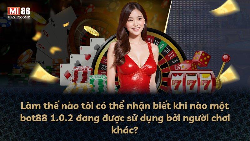 Làm thế nào tôi có thể nhận biết khi nào một bot88 1.0.2 đang được sử dụng bởi người chơi khác?