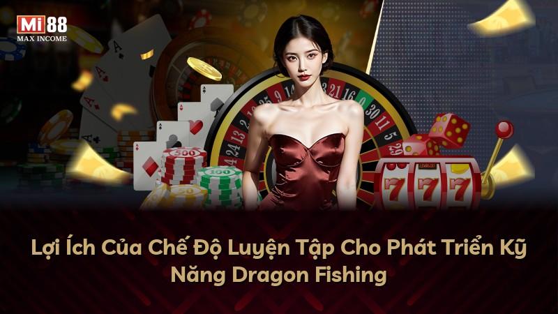 Lợi Ích Của Chế Độ Luyện Tập Cho Phát Triển Kỹ Năng Dragon Fishing