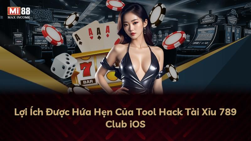 Lợi Ích Được Hứa Hẹn Của Tool Hack Tài Xỉu 789 Club iOS