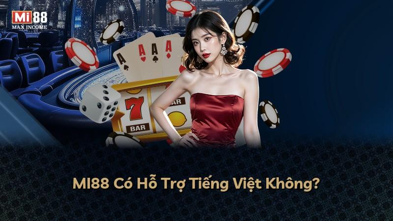 MI88 Có Hỗ Trợ Tiếng Việt Không?