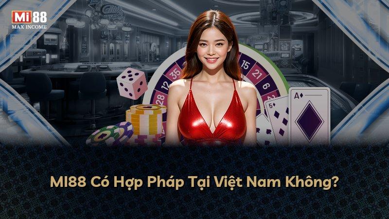 MI88 Có Hợp Pháp Tại Việt Nam Không?