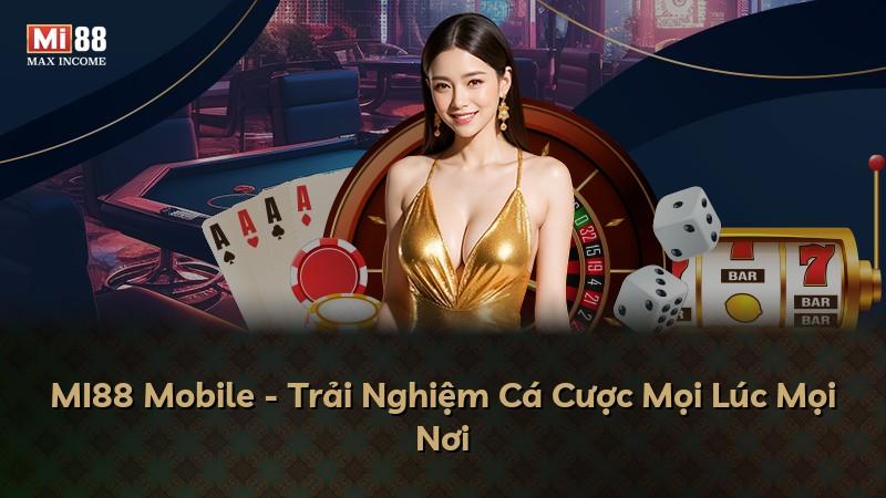 MI88 Mobile - Trải Nghiệm Cá Cược Mọi Lúc Mọi Nơi