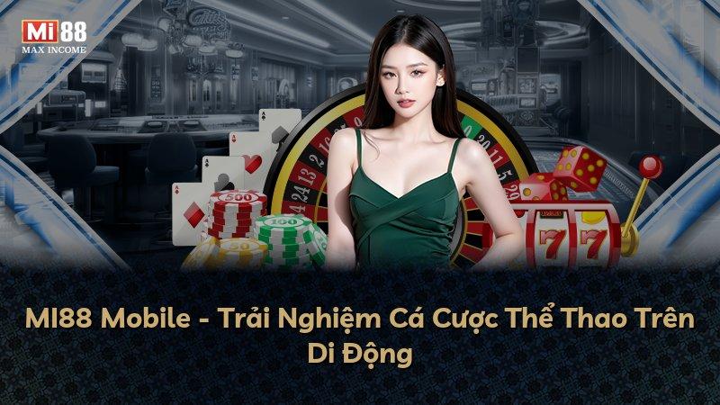 MI88 Mobile - Trải Nghiệm Cá Cược Thể Thao Trên Di Động