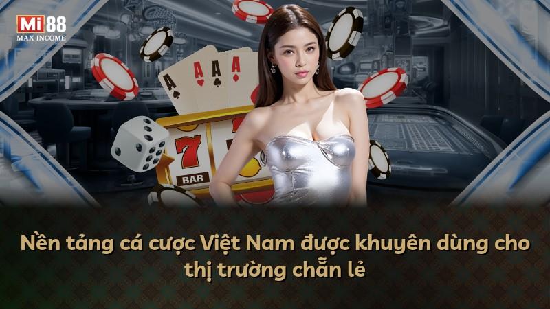 Nền tảng cá cược Việt Nam được khuyên dùng cho thị trường chẵn lẻ