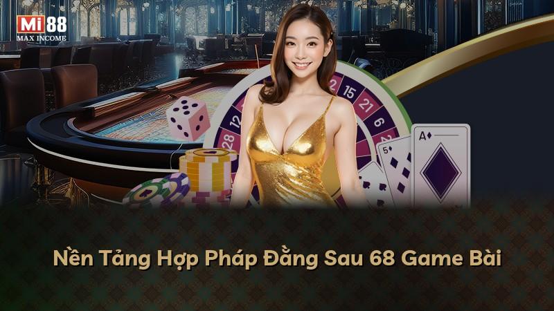Nền Tảng Hợp Pháp Đằng Sau 68 Game Bài