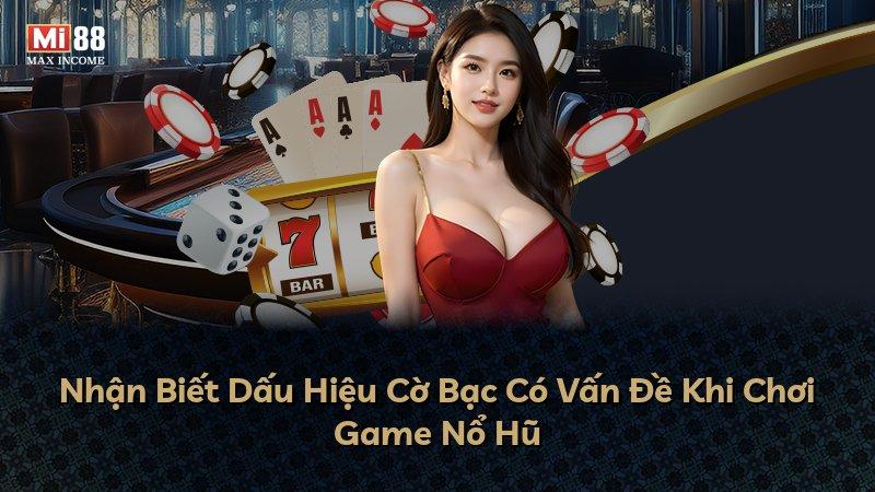 Nhận Biết Dấu Hiệu Cờ Bạc Có Vấn Đề Khi Chơi Game Nổ Hũ