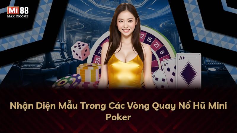 Nhận Diện Mẫu Trong Các Vòng Quay Nổ Hũ Mini Poker