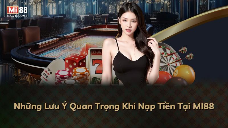 Những Lưu Ý Quan Trọng Khi Nạp Tiền Tại MI88