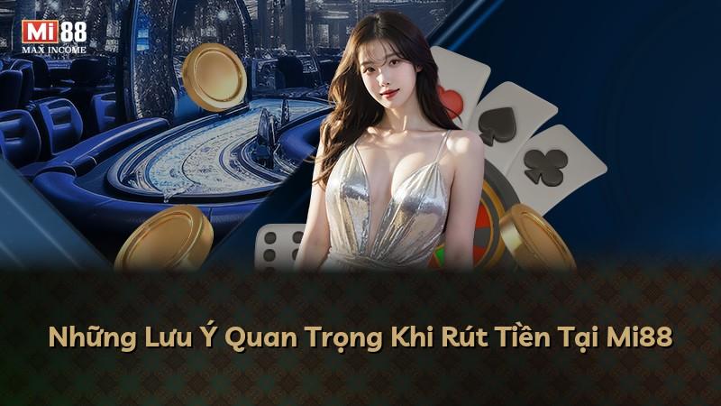 Những Lưu Ý Quan Trọng Khi Rút Tiền Tại Mi88