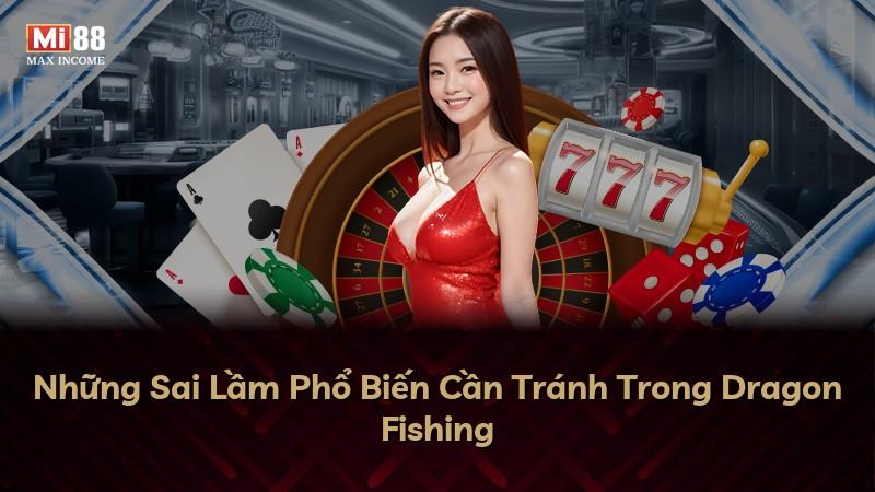 Những Sai Lầm Phổ Biến Cần Tránh Trong Dragon Fishing