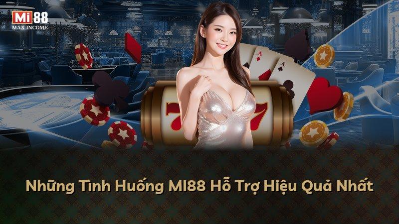 Những Tình Huống MI88 Hỗ Trợ Hiệu Quả Nhất