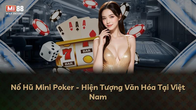 Nổ Hũ Mini Poker - Hiện Tượng Văn Hóa Tại Việt Nam
