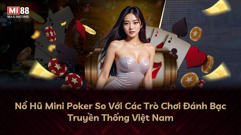 Nổ Hũ Mini Poker So Với Các Trò Chơi Đánh Bạc Truyền Thống Việt Nam
