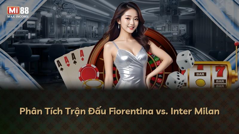 Phân Tích Trận Đấu Fiorentina vs. Inter Milan