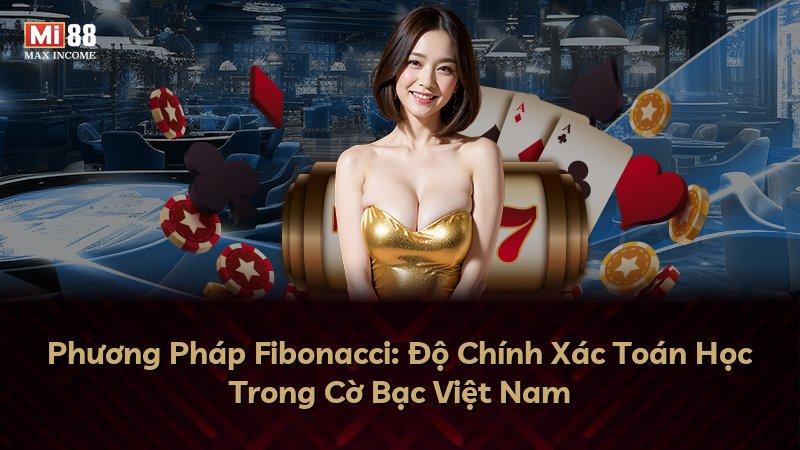 Phương Pháp Fibonacci: Độ Chính Xác Toán Học Trong Cờ Bạc Việt Nam