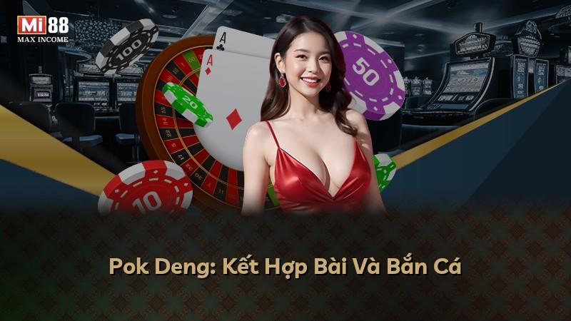 Pok Deng: Kết Hợp Bài Và Bắn Cá
