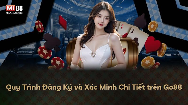 Quy Trình Đăng Ký và Xác Minh Chi Tiết trên Go88