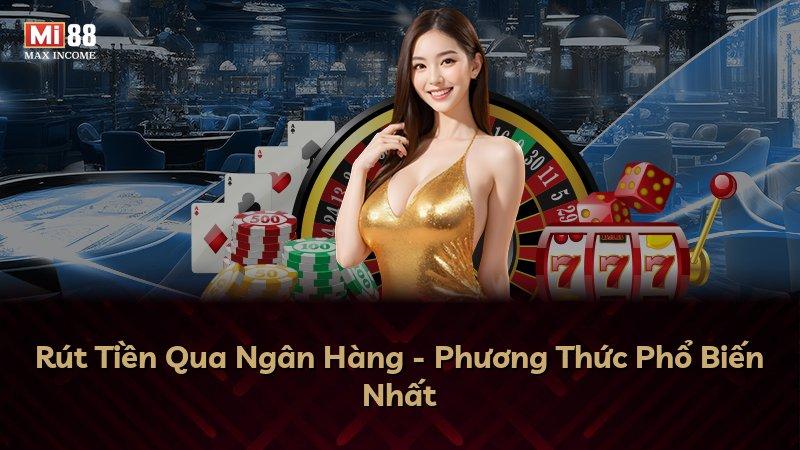 Rút Tiền Qua Ngân Hàng - Phương Thức Phổ Biến Nhất
