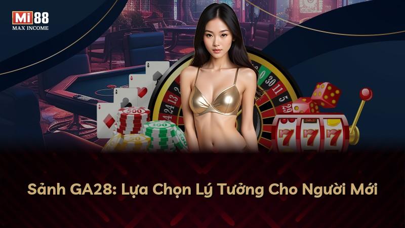 Sảnh GA28: Lựa Chọn Lý Tưởng Cho Người Mới