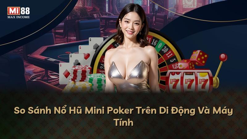 So Sánh Nổ Hũ Mini Poker Trên Di Động Và Máy Tính
