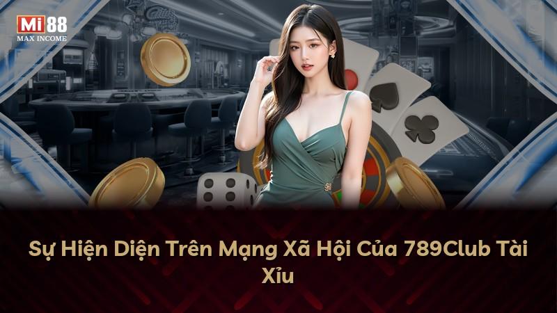 Sự Hiện Diện Trên Mạng Xã Hội Của 789Club Tài Xỉu