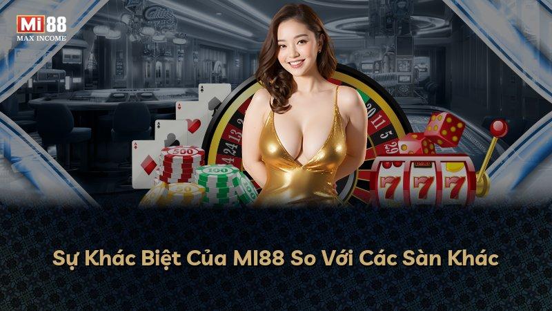 Sự Khác Biệt Của MI88 So Với Các Sàn Khác