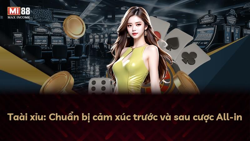 Taài xỉu: Chuẩn bị cảm xúc trước và sau cược All-in