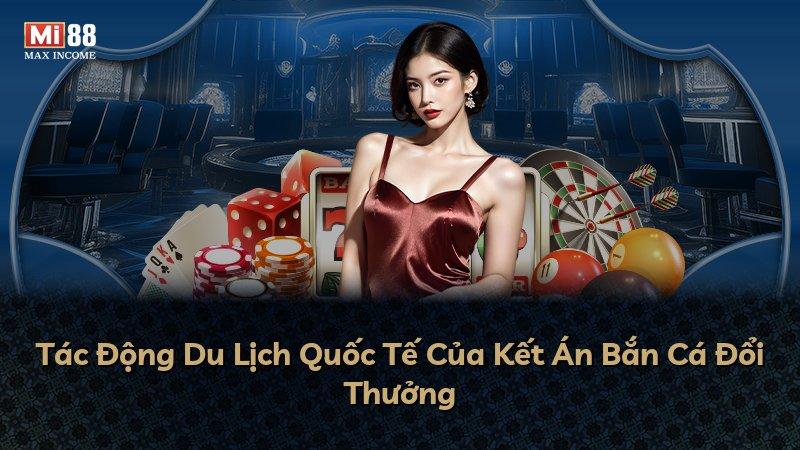 Tác Động Du Lịch Quốc Tế Của Kết Án Bắn Cá Đổi Thưởng