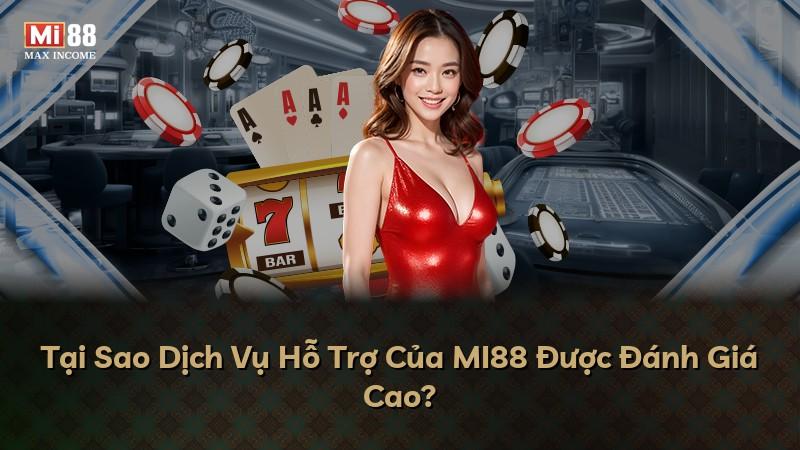 Tại Sao Dịch Vụ Hỗ Trợ Của MI88 Được Đánh Giá Cao?