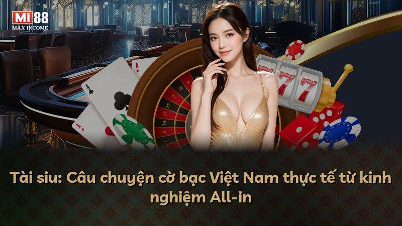 Tài siu: Câu chuyện cờ bạc Việt Nam thực tế từ kinh nghiệm All-in