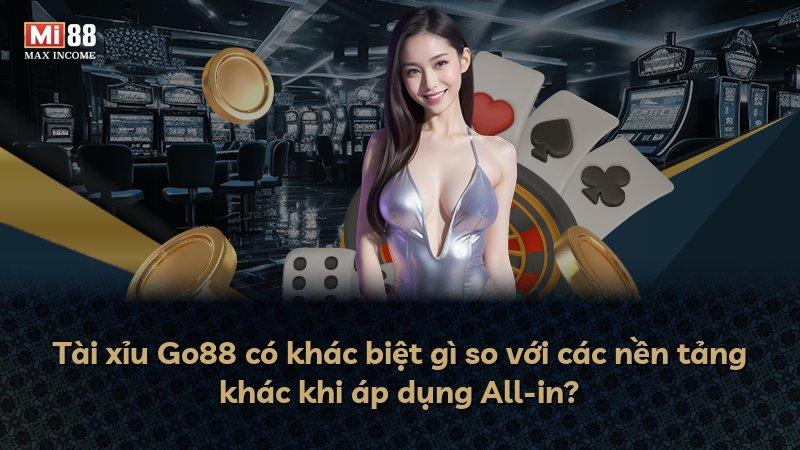 Tài xỉu Go88 có khác biệt gì so với các nền tảng khác khi áp dụng All-in?
