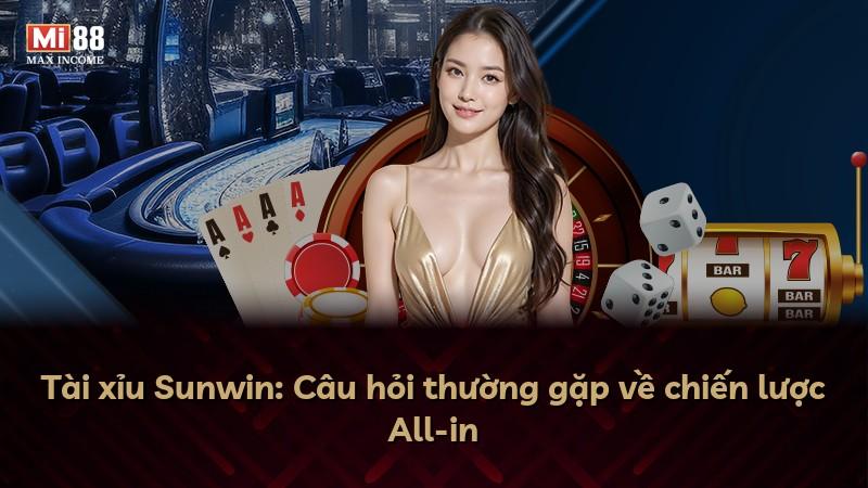 Tài xỉu Sunwin: Câu hỏi thường gặp về chiến lược All-in