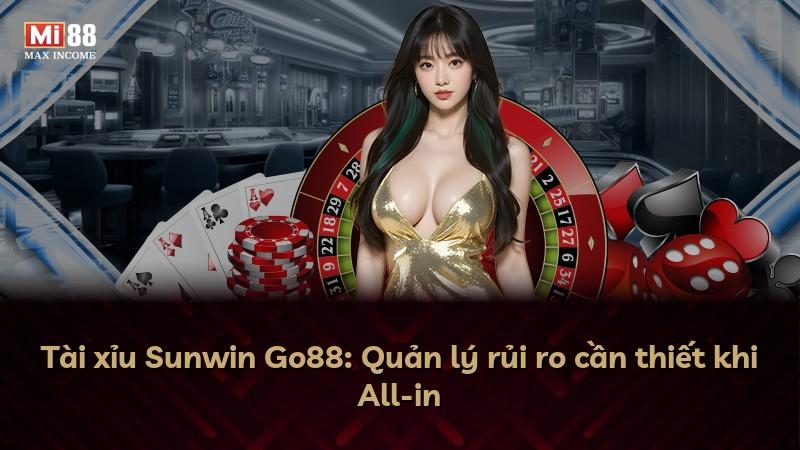 Tài xỉu Sunwin Go88: Quản lý rủi ro cần thiết khi All-in
