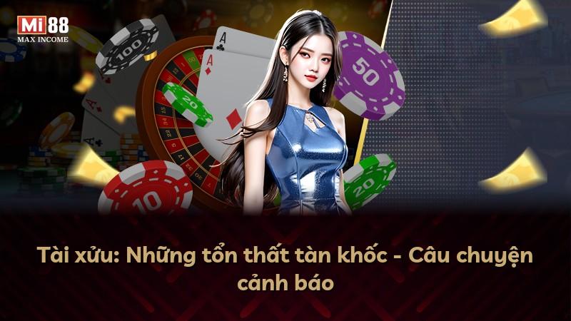 Tài xửu: Những tổn thất tàn khốc - Câu chuyện cảnh báo