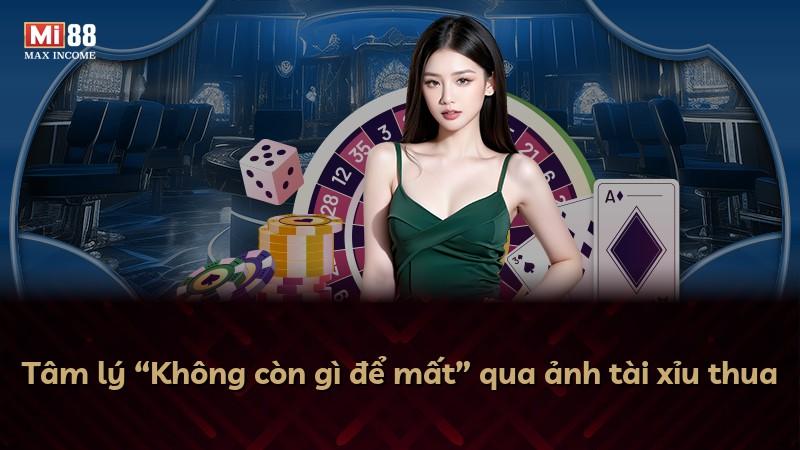 Tâm lý “Không còn gì để mất” qua ảnh tài xỉu thua