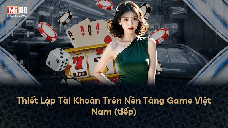 Thiết Lập Tài Khoản Trên Nền Tảng Game Việt Nam (tiếp)