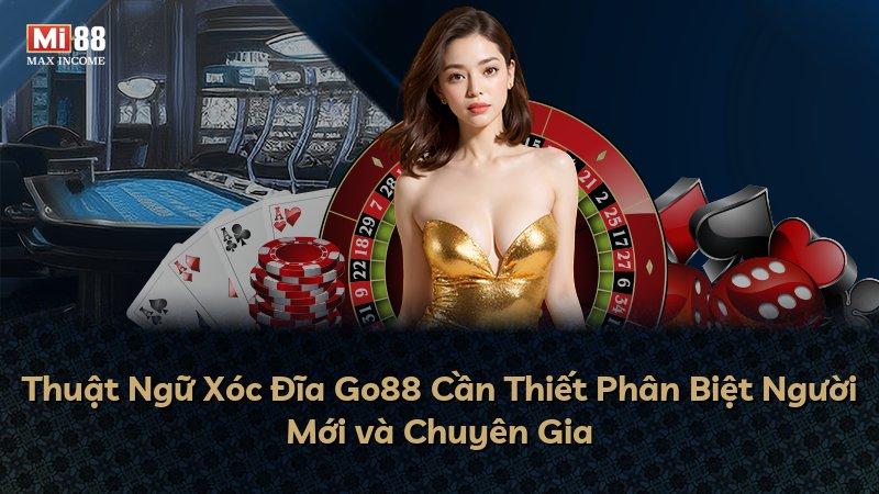 Thuật Ngữ Xóc Đĩa Go88 Cần Thiết Phân Biệt Người Mới và Chuyên Gia