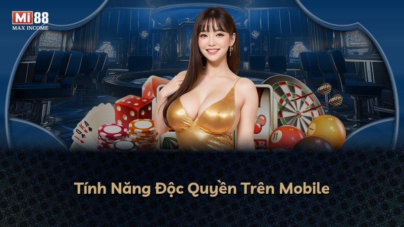 Tính Năng Độc Quyền Trên Mobile