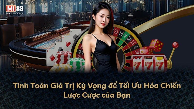 Tính Toán Giá Trị Kỳ Vọng để Tối Ưu Hóa Chiến Lược Cược của Bạn
