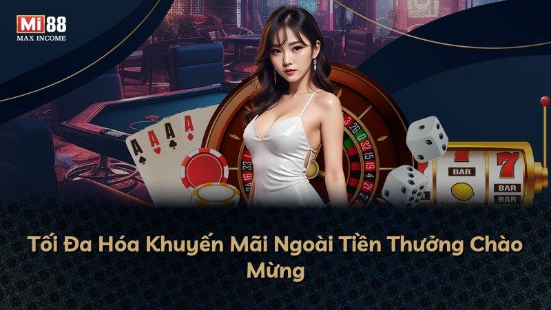Tối Đa Hóa Khuyến Mãi Ngoài Tiền Thưởng Chào Mừng