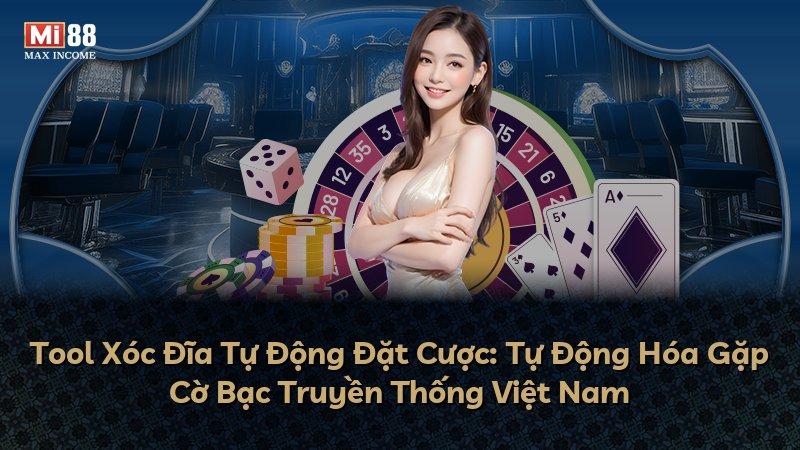 Tool Xóc Đĩa Tự Động Đặt Cược: Tự Động Hóa Gặp Cờ Bạc Truyền Thống Việt Nam