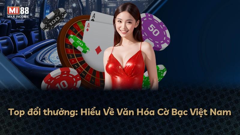 Top đổi thưởng: Hiểu Về Văn Hóa Cờ Bạc Việt Nam