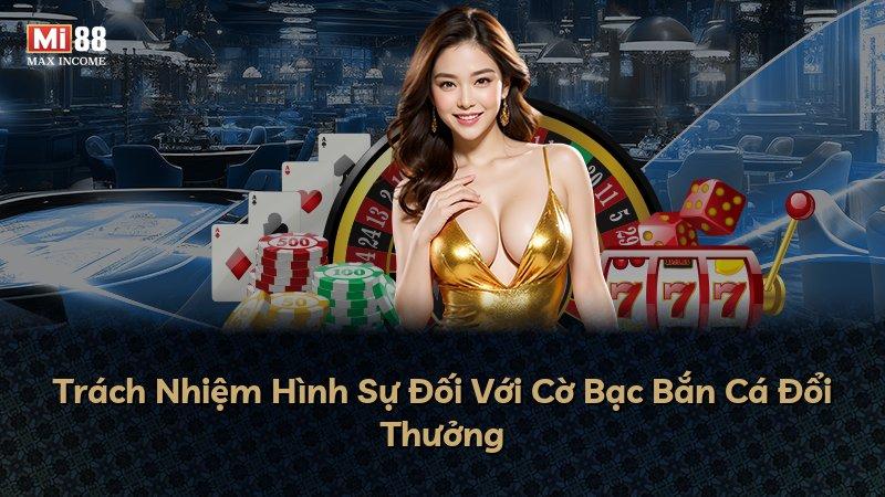 Trách Nhiệm Hình Sự Đối Với Cờ Bạc Bắn Cá Đổi Thưởng