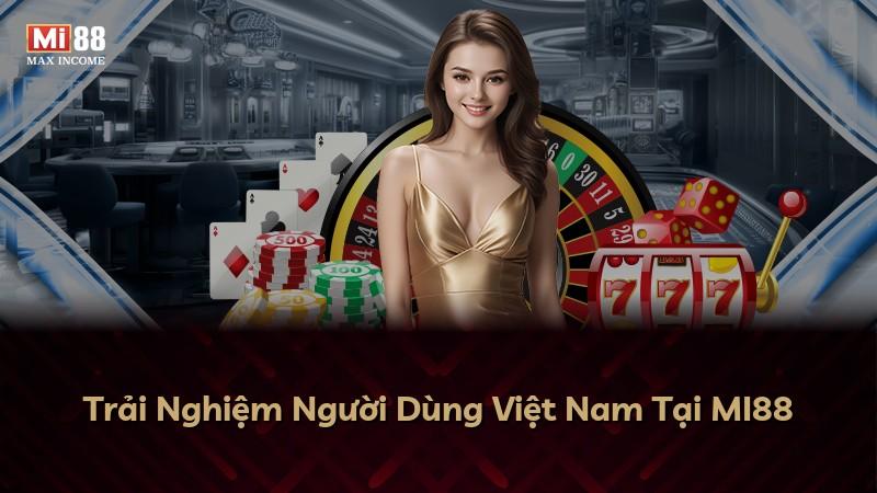 Trải Nghiệm Người Dùng Việt Nam Tại MI88