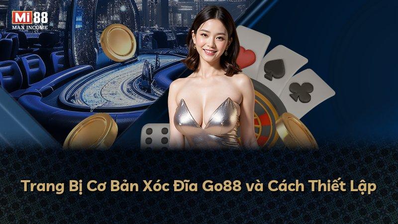 Trang Bị Cơ Bản Xóc Đĩa Go88 và Cách Thiết Lập