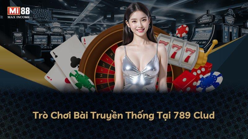 Trò Chơi Bài Truyền Thống Tại 789 Clud