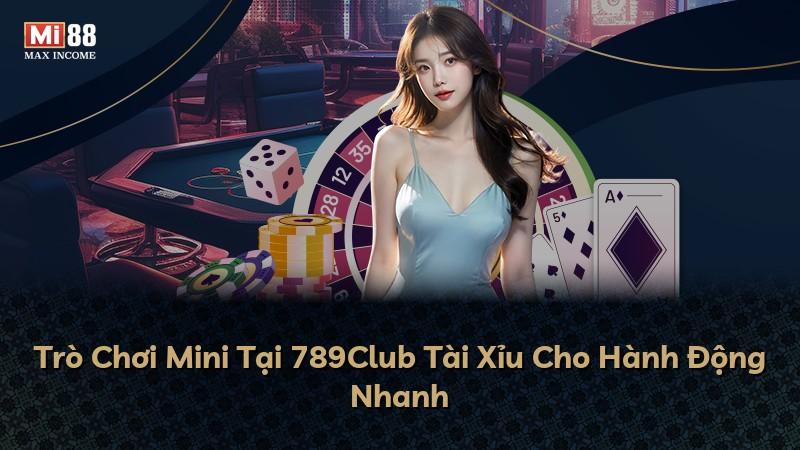 Trò Chơi Mini Tại 789Club Tài Xỉu Cho Hành Động Nhanh