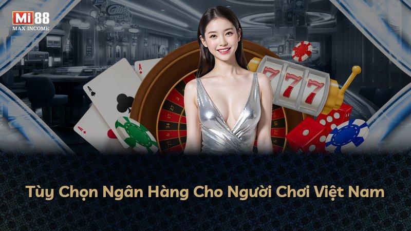 Tùy Chọn Ngân Hàng Cho Người Chơi Việt Nam