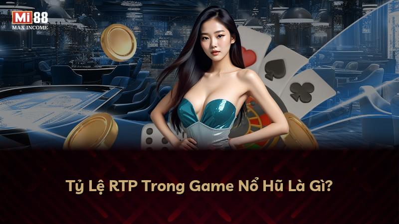 Tỷ Lệ RTP Trong Game Nổ Hũ Là Gì?